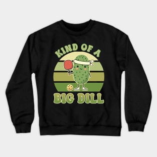 Kind of a Big Dill Retro Pickle ball Gift For Men Women Crewneck Sweatshirt